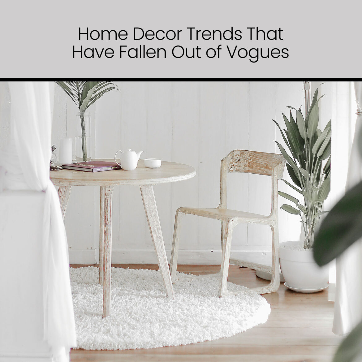 6 Home Decor Trends That Have Fallen Out of Vogues